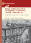 Image for Britain and the growth of US hegemony in twentieth-century Latin America: competition, cooperation and coexistence