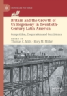 Image for Britain and the growth of US hegemony in twentieth-century Latin America  : competition, cooperation and coexistence