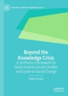 Image for Beyond the Knowledge Crisis: A Synthesis Framework for Socio-Environmental Studies and Guide to Social Change