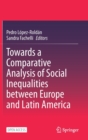 Image for Towards a Comparative Analysis of Social Inequalities between Europe and Latin America