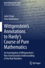 Image for Wittgenstein’s Annotations to Hardy’s Course of Pure Mathematics : An Investigation of Wittgenstein’s Non-Extensionalist Understanding of the Real Numbers