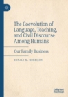 Image for The Coevolution of Language, Teaching, and Civil Discourse Among Humans: Our Family Business