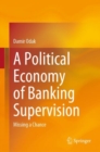 Image for A Political Economy of Banking Supervision: Missing a Chance