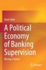 Image for A Political Economy of Banking Supervision : Missing a Chance
