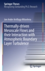 Image for Thermally-driven Mesoscale Flows and their Interaction with Atmospheric Boundary Layer Turbulence
