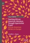 Image for Teaching African American Literature Through Experiential Praxis: African American Writers in Europe