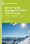 Image for Labour policies, language use and the &#39;new&#39; economy  : the case of adventure tourism
