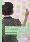 Image for Script development  : critical approaches, creative practices, international perspectives