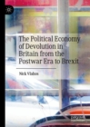 Image for The Political Economy of Devolution in Britain from the Postwar Era to Brexit