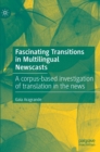 Image for Fascinating transitions in multilingual newscasts  : a corpus-based investigation of translation in the news