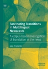 Image for Fascinating transitions in multilingual newscasts  : a corpus-based investigation of translation in the news