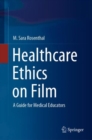 Image for Healthcare Ethics on Film : A Guide for Medical Educators