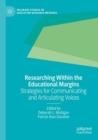 Image for Researching within the educational margins  : strategies for communicating and articulating voices