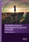 Image for The bubble universe  : psychological perspectives on reality