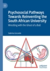 Image for Psychosocial pathways towards reinventing the South African University  : wrestling with the ghost of a bull