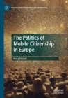 Image for The Politics of Mobile Citizenship in Europe