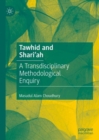 Image for Tawhid and Shari&#39;ah  : a transdisciplinary methodological enquiry