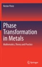 Image for Phase Transformation in Metals : Mathematics, Theory and Practice