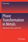 Image for Phase Transformation in Metals : Mathematics, Theory and Practice