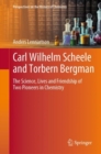 Image for Carl Wilhelm Scheele and Torbern Bergman : The Science, Lives and Friendship of Two Pioneers in Chemistry