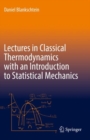 Image for Lectures in Classical Thermodynamics with an Introduction to Statistical Mechanics