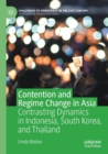 Image for Contention and regime change in Asia  : contrasting dynamics in Indonesia, South Korea, and Thailand