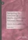 Image for Navigating the Everyday as Middle-Class British-Pakistani Women: Ethnicity, Identity, and Belonging