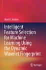 Image for Intelligent Feature Selection for Machine Learning Using the Dynamic Wavelet Fingerprint