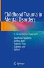 Image for Childhood Trauma in Mental Disorders : A Comprehensive Approach