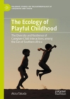 Image for The Ecology of Playful Childhood: The Diversity and Resilience of Caregiver-Child Interactions Among the San of Southern Africa