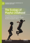Image for The ecology of playful childhood  : the diversity and resilience of caregiver-child interactions among the San of Southern Africa