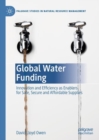 Image for Global Water Funding : Innovation and efficiency as enablers for safe, secure and affordable supplies