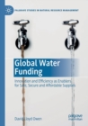 Image for Global water funding  : innovation and efficiency as enablers for safe, secure and affordable supplies
