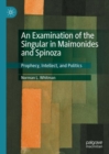 Image for An Examination of the Singular in Maimonides and Spinoza