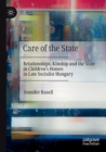 Image for Care of the state  : relationships, kinship and the state in children&#39;s homes in late socialist Hungary