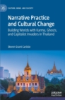 Image for Narrative Practice and Cultural Change : Building Worlds with Karma, Ghosts, and Capitalist Invaders in Thailand