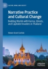 Image for Narrative practice and cultural change  : building worlds with karma, ghosts, and capitalist invaders in Thailand