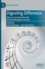 Image for Digesting difference  : migrant incorporation and mutual belonging in Europe