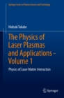 Image for The Physics of Laser Plasmas and Applications. Volume 1 Physics of Laser Matter Interaction