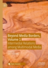 Image for Beyond media borders.: (Intermedial relations among multimodal media) : Vol. 1,