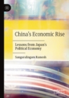 Image for China&#39;s economic rise  : lessons from Japan&#39;s political economy