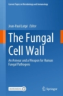 Image for The Fungal Cell Wall: An Armour and a Weapon for Human Fungal Pathogens