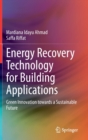 Image for Energy Recovery Technology for Building Applications : Green Innovation towards a Sustainable Future