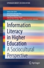 Image for Information Literacy in Higher Education: A Sociocultural Perspective