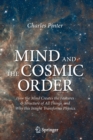 Image for Mind and the Cosmic Order : How the Mind Creates the Features &amp; Structure of All Things, and Why this Insight Transforms Physics