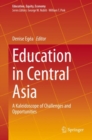 Image for Education in Central Asia : A Kaleidoscope of Challenges and Opportunities