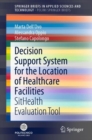 Image for Decision Support System for the Location of Healthcare Facilities PoliMI SpringerBriefs: SitHealth Evaluation Tool