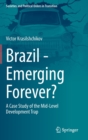 Image for Brazil - emerging forever?  : a case study of the mid-level development trap