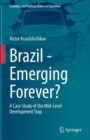 Image for Brazil - Emerging Forever?: A Case Study of the Mid-Level Development Trap