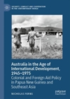 Image for Australia in the Age of International Development, 1945-1975: Colonial and Foreign Aid Policy in Papua New Guinea and Southeast Asia